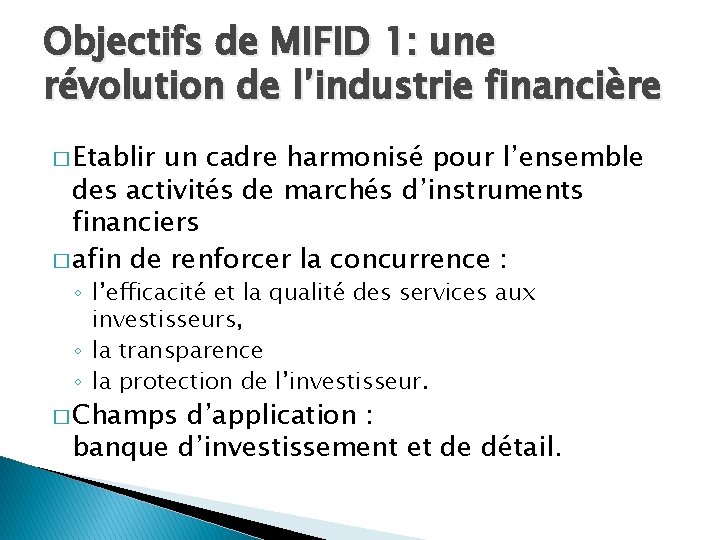 Objectifs de MIFID 1: une révolution de l’industrie financière � Etablir un cadre harmonisé