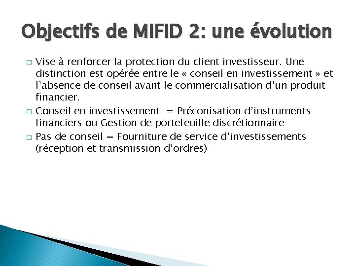 Objectifs de MIFID 2: une évolution � � � Vise à renforcer la protection