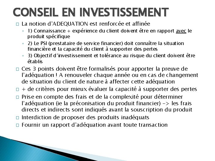 CONSEIL EN INVESTISSEMENT � La notion d’ADEQUATION est renforcée et affinée ◦ 1) Connaissance