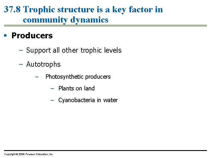 37. 8 Trophic structure is a key factor in community dynamics § Producers –