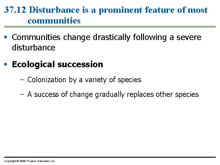 37. 12 Disturbance is a prominent feature of most communities § Communities change drastically