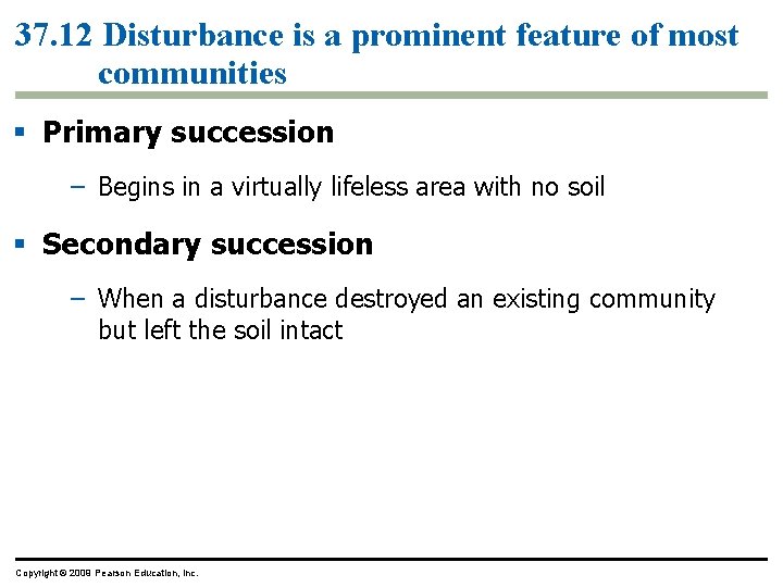 37. 12 Disturbance is a prominent feature of most communities § Primary succession –