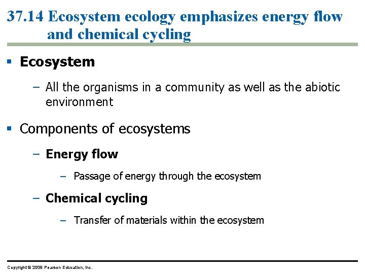 37. 14 Ecosystem ecology emphasizes energy flow and chemical cycling § Ecosystem – All