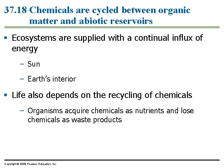 37. 18 Chemicals are cycled between organic matter and abiotic reservoirs § Ecosystems are