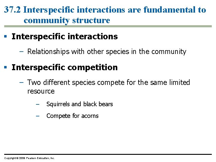 37. 2 Interspecific interactions are fundamental to community structure § Interspecific interactions – Relationships