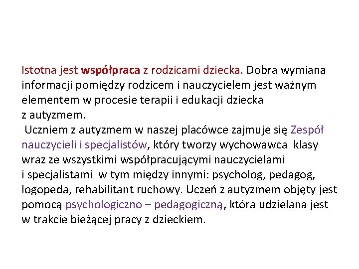 Istotna jest współpraca z rodzicami dziecka. Dobra wymiana informacji pomiędzy rodzicem i nauczycielem jest