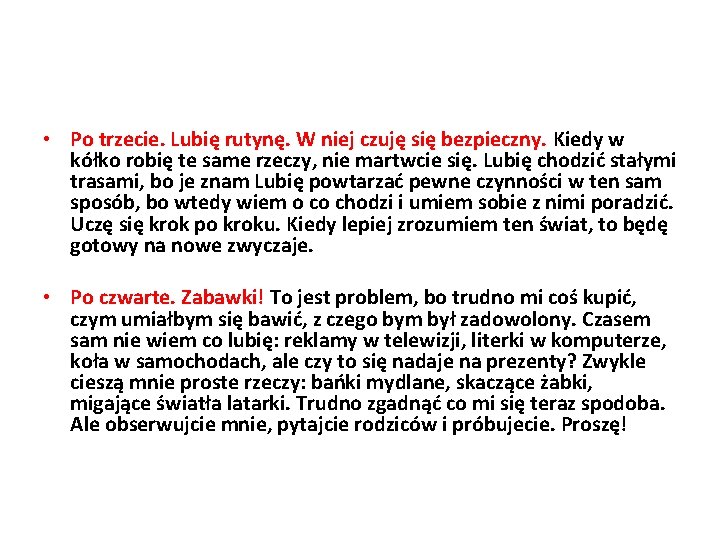  • Po trzecie. Lubię rutynę. W niej czuję się bezpieczny. Kiedy w kółko