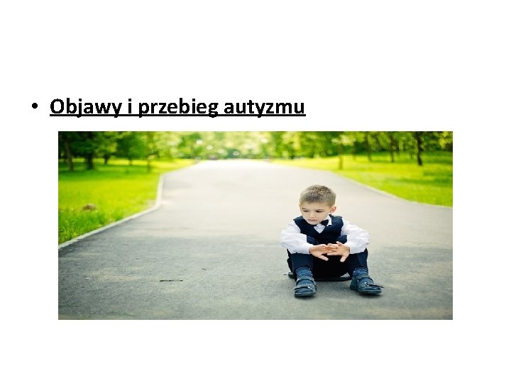  • Objawy i przebieg autyzmu 