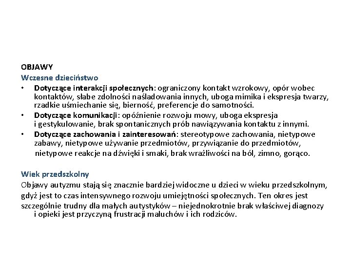 OBJAWY Wczesne dzieciństwo • Dotyczące interakcji społecznych: ograniczony kontakt wzrokowy, opór wobec kontaktów, słabe