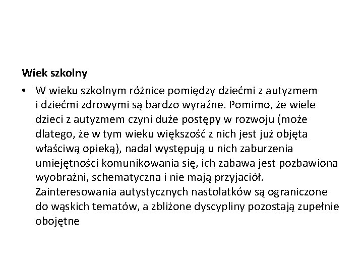 Wiek szkolny • W wieku szkolnym różnice pomiędzy dziećmi z autyzmem i dziećmi zdrowymi