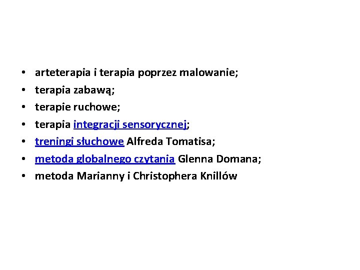  • • arteterapia i terapia poprzez malowanie; terapia zabawą; terapie ruchowe; terapia integracji