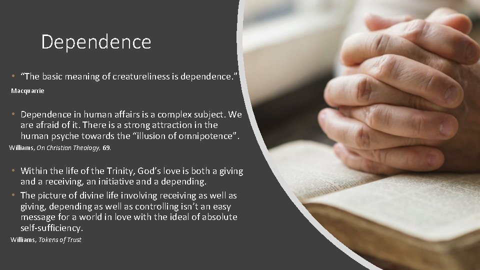 Dependence • “The basic meaning of creatureliness is dependence. ” Macquarrie • Dependence in