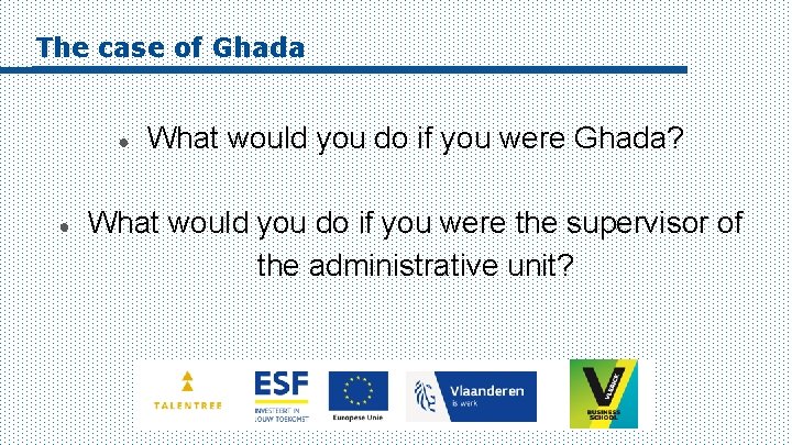 The case of Ghada ● ● What would you do if you were Ghada?