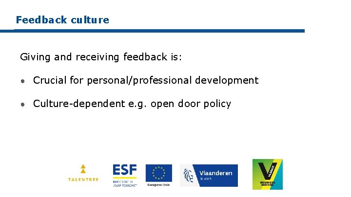 Feedback culture Giving and receiving feedback is: ● Crucial for personal/professional development ● Culture-dependent