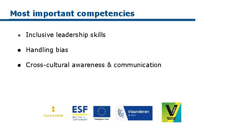 Most important competencies ● Inclusive leadership skills ● Handling bias ● Cross-cultural awareness &