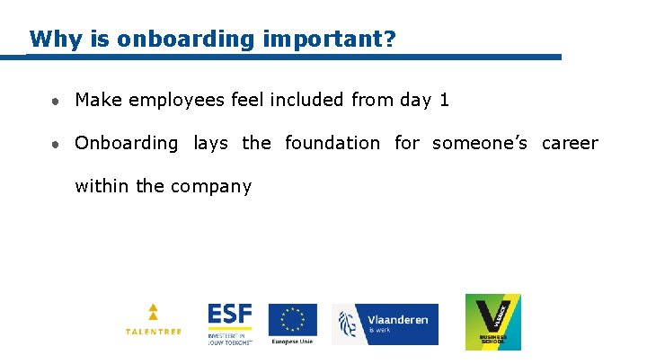 Why is onboarding important? ● Make employees feel included from day 1 ● Onboarding