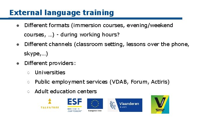 External language training ● Different formats (immersion courses, evening/weekend courses, …) - during working