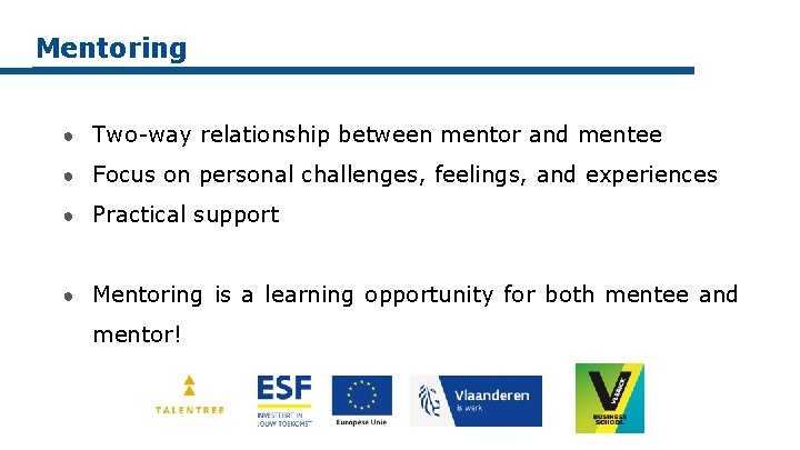 Mentoring ● Two-way relationship between mentor and mentee ● Focus on personal challenges, feelings,
