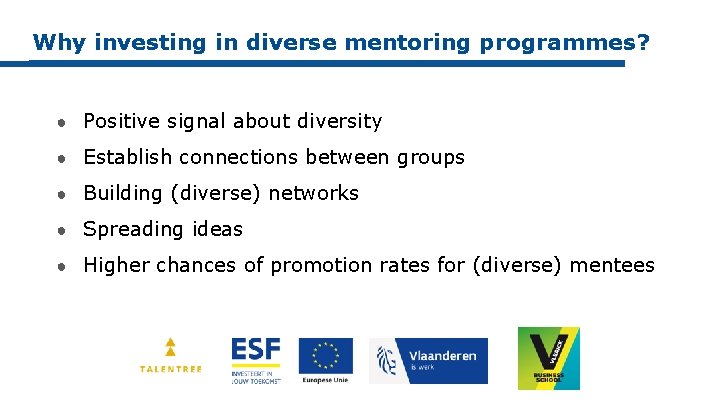 Why investing in diverse mentoring programmes? ● Positive signal about diversity ● Establish connections