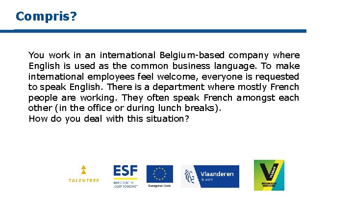 Compris? You work in an international Belgium-based company where English is used as the