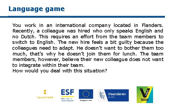 Language game You work in an international company located in Flanders. Recently, a colleague