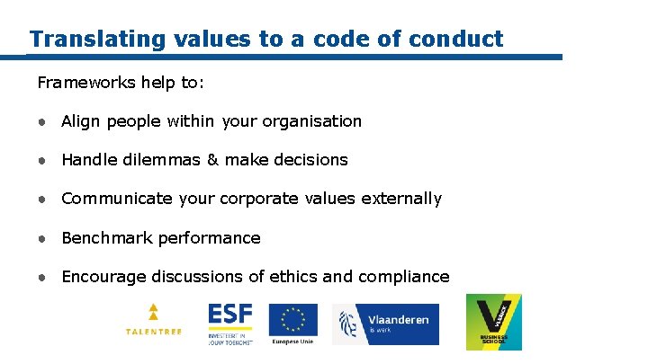 Translating values to a code of conduct Frameworks help to: ● Align people within