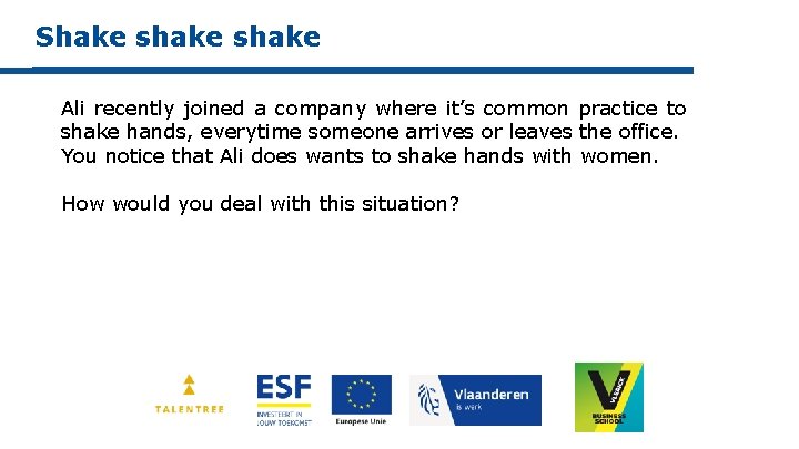 Shake shake Ali recently joined a company where it’s common practice to shake hands,