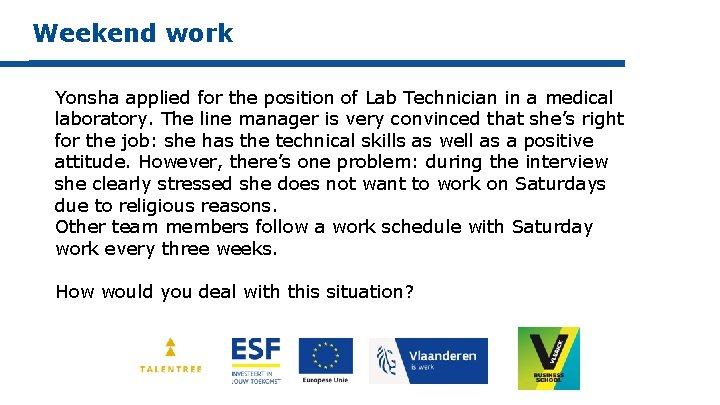 Weekend work Yonsha applied for the position of Lab Technician in a medical laboratory.
