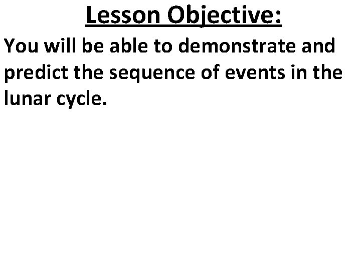 Lesson Objective: You will be able to demonstrate and predict the sequence of events