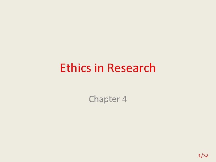 Ethics in Research Chapter 4 1/32 