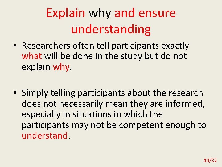 Explain why and ensure understanding • Researchers often tell participants exactly what will be