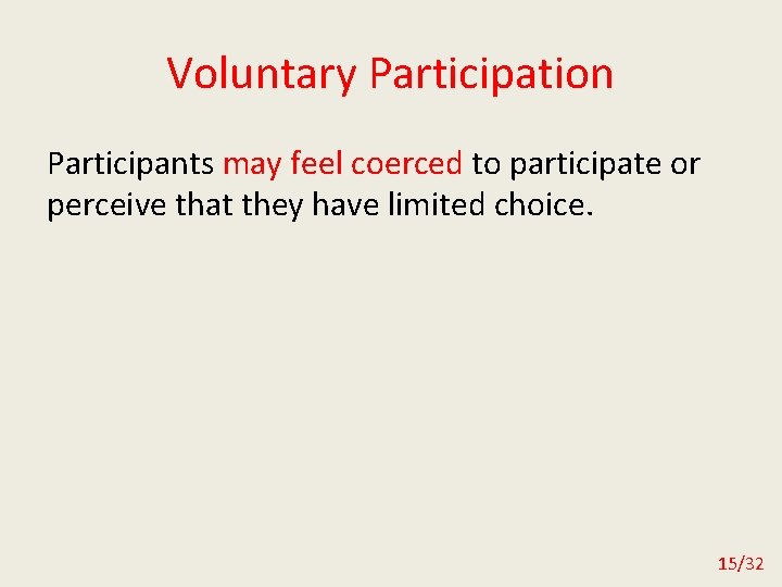Voluntary Participation Participants may feel coerced to participate or perceive that they have limited