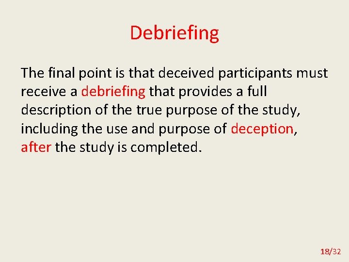 Debriefing The final point is that deceived participants must receive a debriefing that provides