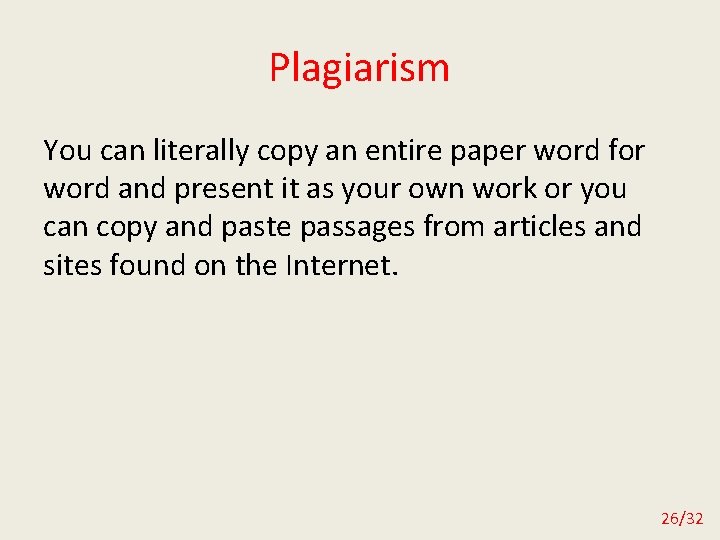 Plagiarism You can literally copy an entire paper word for word and present it