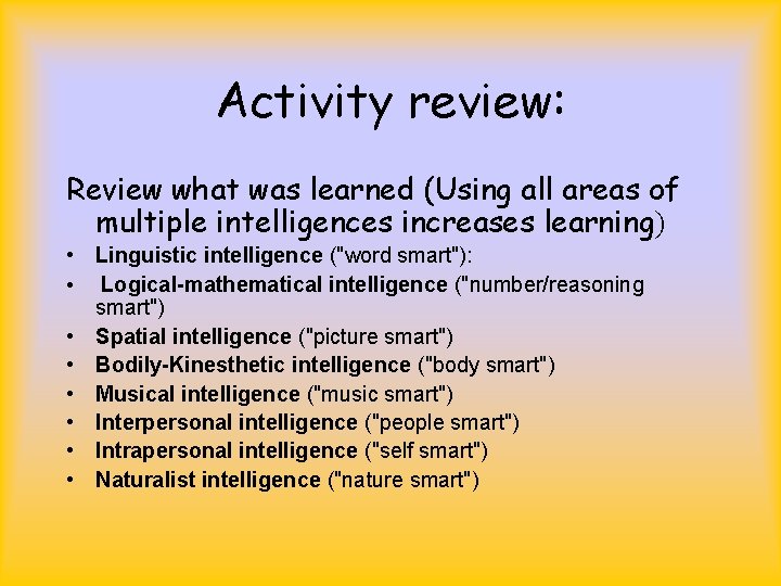 Activity review: Review what was learned (Using all areas of multiple intelligences increases learning)