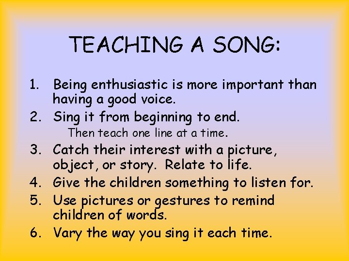 TEACHING A SONG: 1. Being enthusiastic is more important than having a good voice.