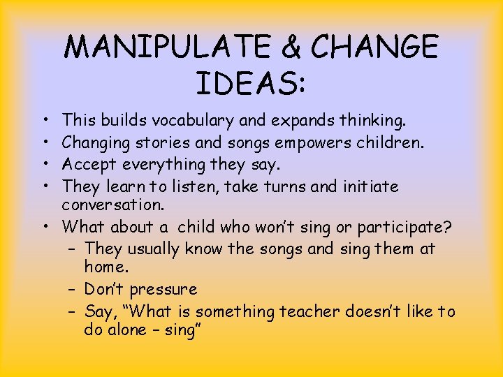 MANIPULATE & CHANGE IDEAS: • • This builds vocabulary and expands thinking. Changing stories