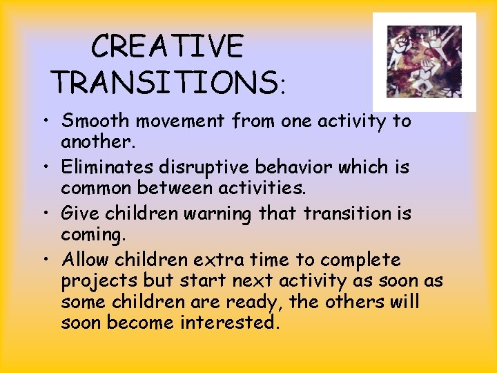 CREATIVE TRANSITIONS: • Smooth movement from one activity to another. • Eliminates disruptive behavior