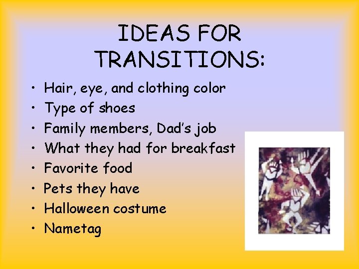 IDEAS FOR TRANSITIONS: • • Hair, eye, and clothing color Type of shoes Family