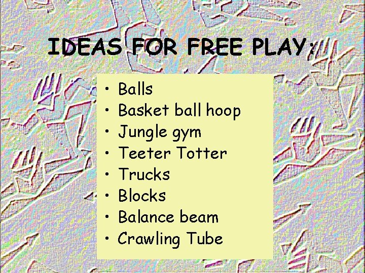 IDEAS FOR FREE PLAY: • • Balls Basket ball hoop Jungle gym Teeter Totter