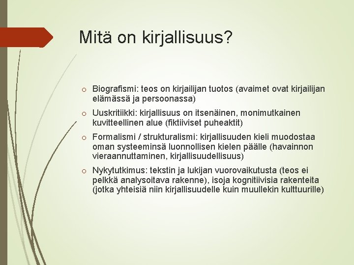 Mitä on kirjallisuus? o Biografismi: teos on kirjailijan tuotos (avaimet ovat kirjailijan elämässä ja