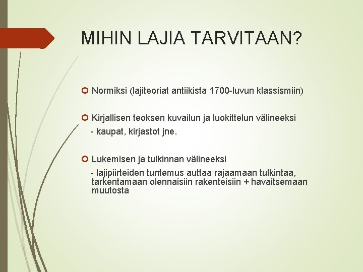 MIHIN LAJIA TARVITAAN? Normiksi (lajiteoriat antiikista 1700 -luvun klassismiin) Kirjallisen teoksen kuvailun ja luokittelun