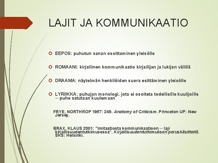 LAJIT JA KOMMUNIKAATIO EEPOS: puhutun sanan osoittaminen yleisölle ROMAANI: kirjallinen kommunikaatio kirjailijan ja lukijan