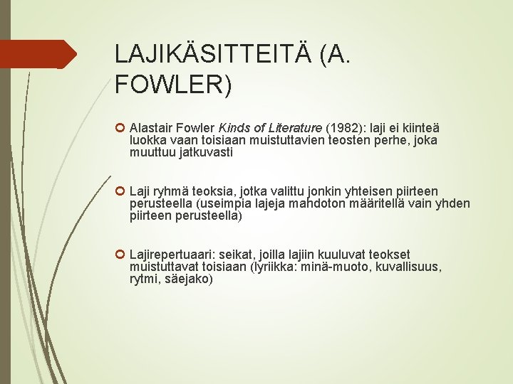 LAJIKÄSITTEITÄ (A. FOWLER) Alastair Fowler Kinds of Literature (1982): laji ei kiinteä luokka vaan