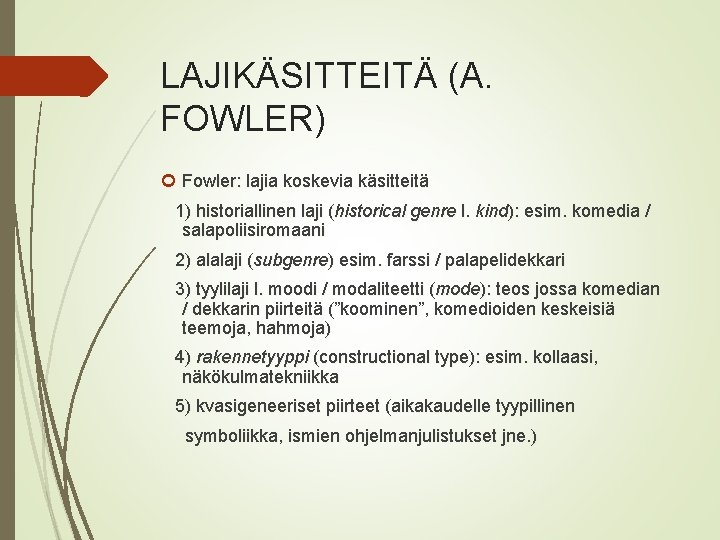 LAJIKÄSITTEITÄ (A. FOWLER) Fowler: lajia koskevia käsitteitä 1) historiallinen laji (historical genre l. kind):