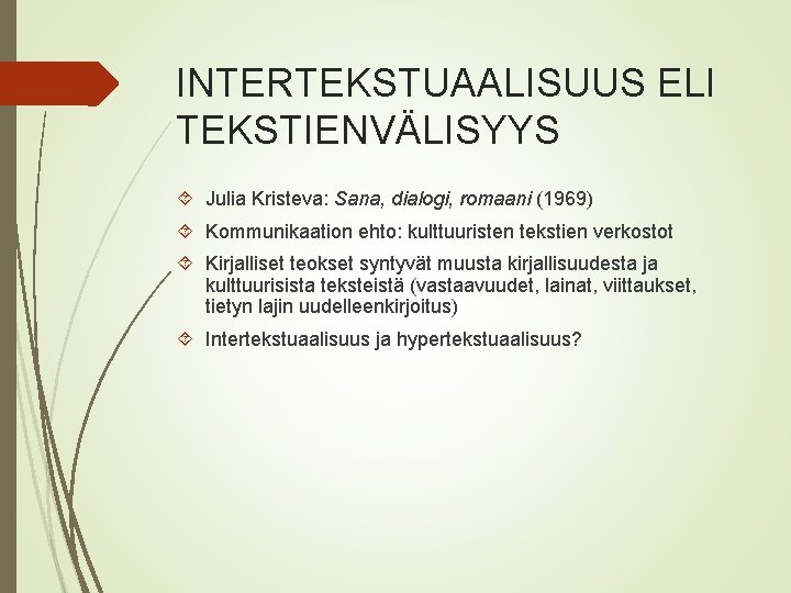 INTERTEKSTUAALISUUS ELI TEKSTIENVÄLISYYS Julia Kristeva: Sana, dialogi, romaani (1969) Kommunikaation ehto: kulttuuristen tekstien verkostot