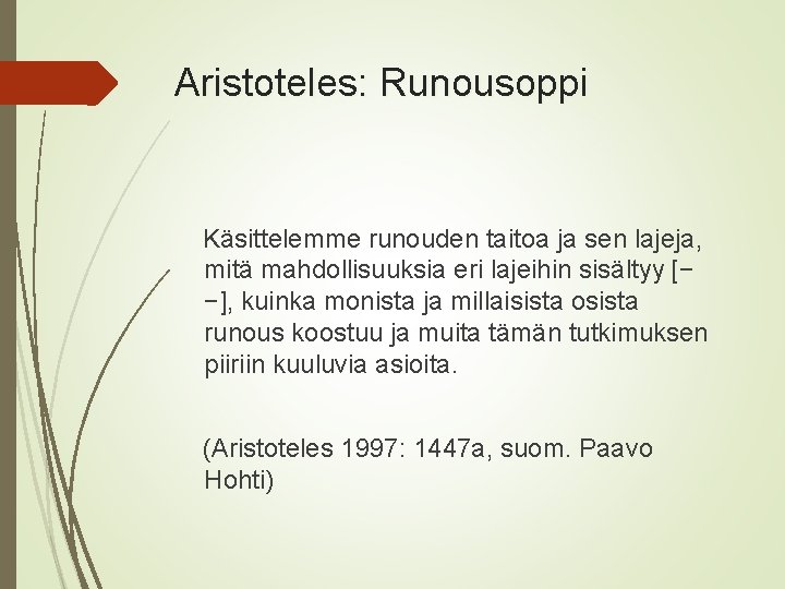 Aristoteles: Runousoppi Käsittelemme runouden taitoa ja sen lajeja, mitä mahdollisuuksia eri lajeihin sisältyy [−