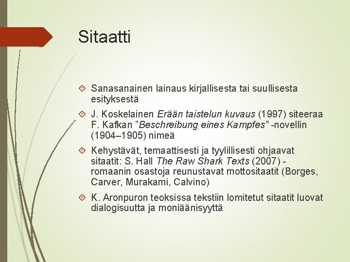 Sitaatti Sanasanainen lainaus kirjallisesta tai suullisesta esityksestä J. Koskelainen Erään taistelun kuvaus (1997) siteeraa