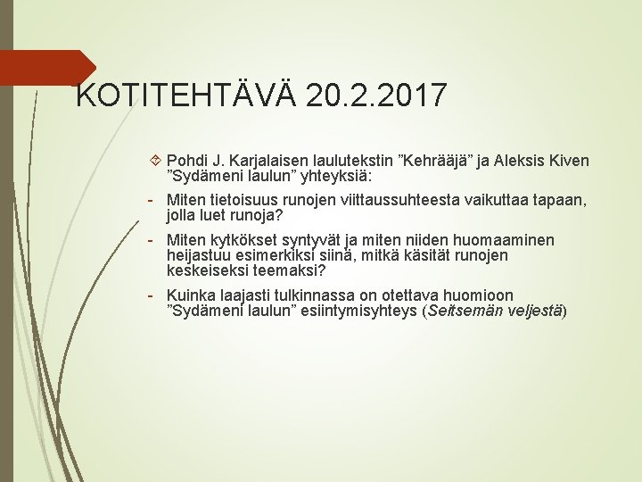 KOTITEHTÄVÄ 20. 2. 2017 Pohdi J. Karjalaisen laulutekstin ”Kehrääjä” ja Aleksis Kiven ”Sydämeni laulun”