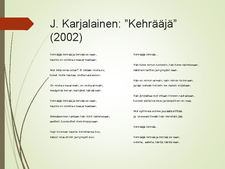 J. Karjalainen: ”Kehrääjä” (2002) Kehrääjä kehrää ja kehrää se vaan, Kehrääjä kehrää… kaunis on